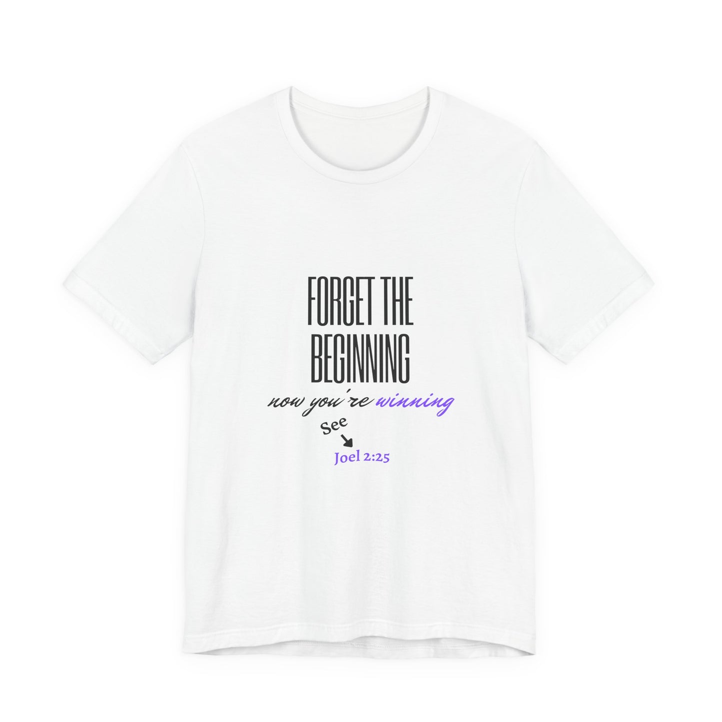 NEW COLORS!! Forget the Beginning short sleeve tee