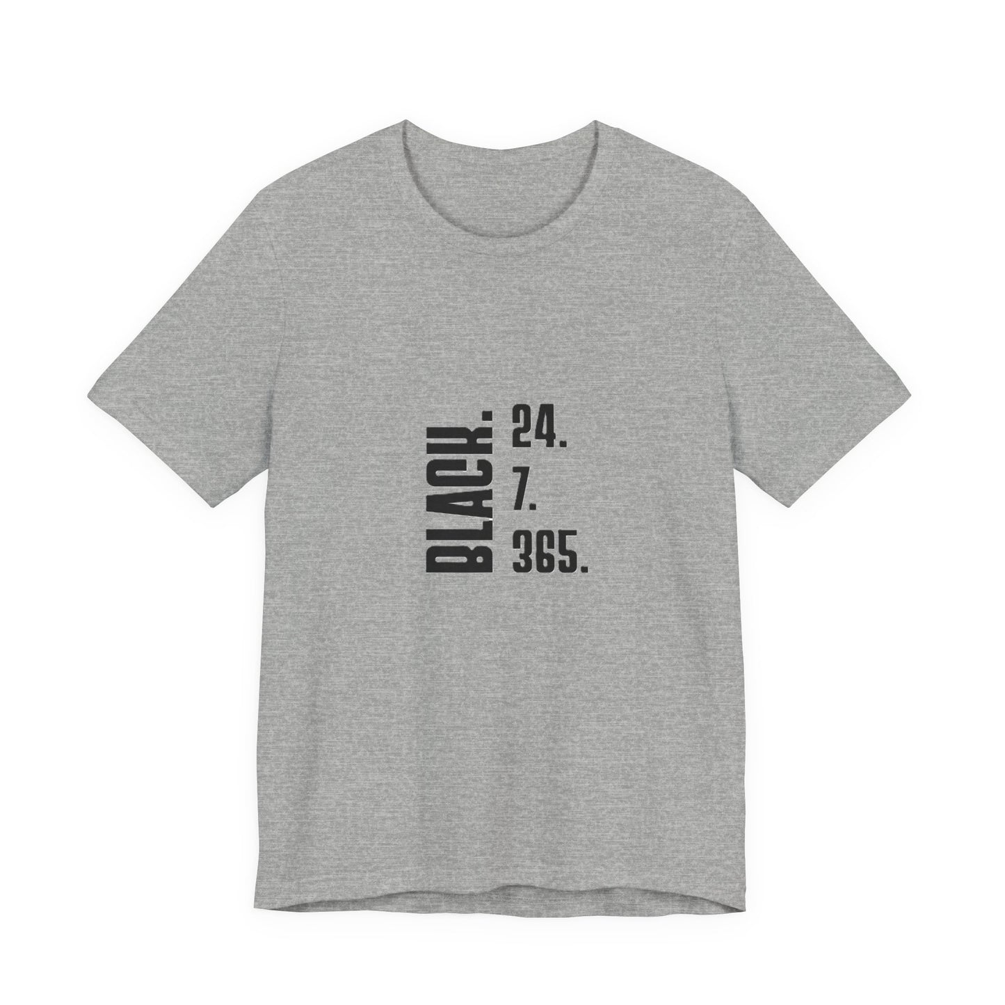 Unisex "Black 24.7.365 "Tee Black text