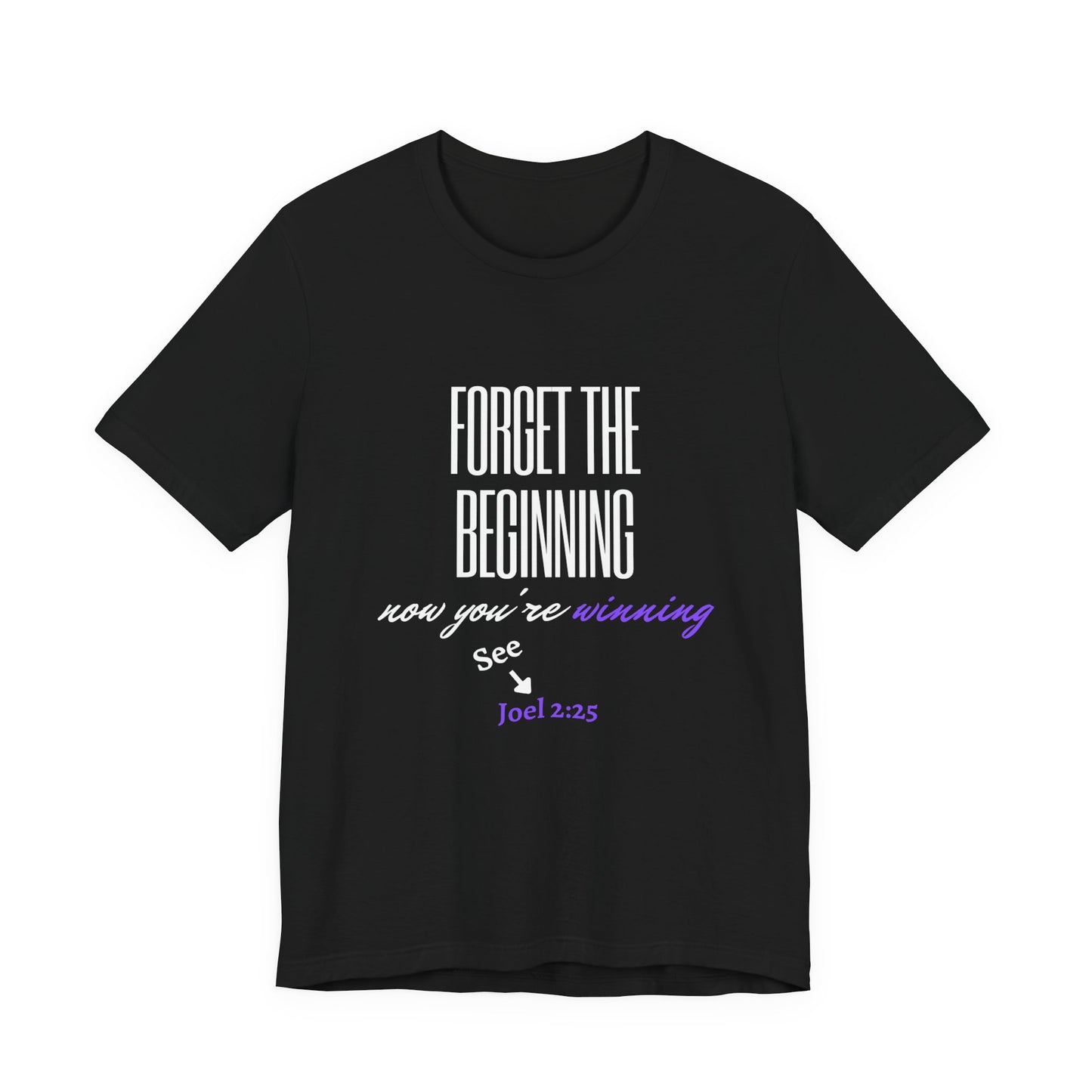 Forget the Beginning White Text Short Sleeve Tee