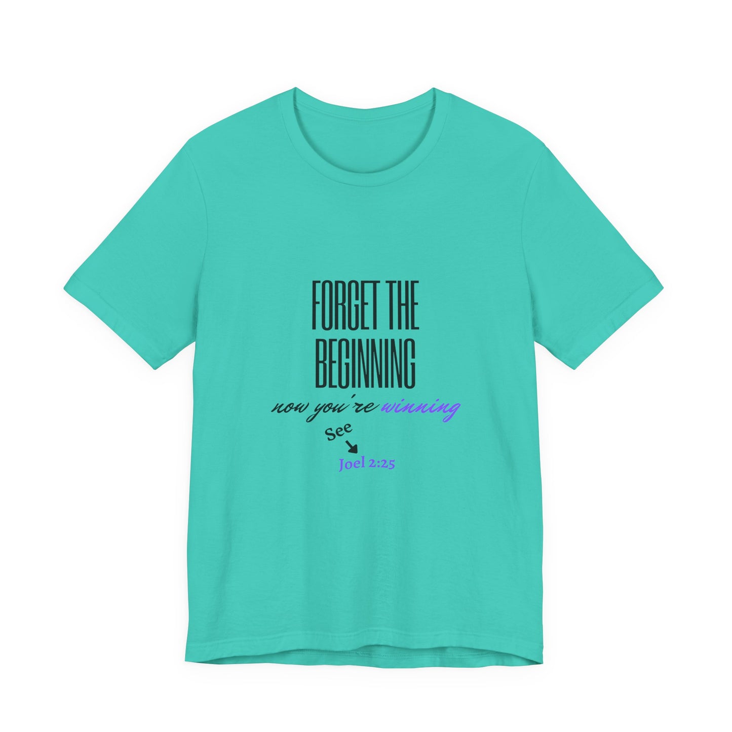 NEW COLORS!! Forget the Beginning short sleeve tee
