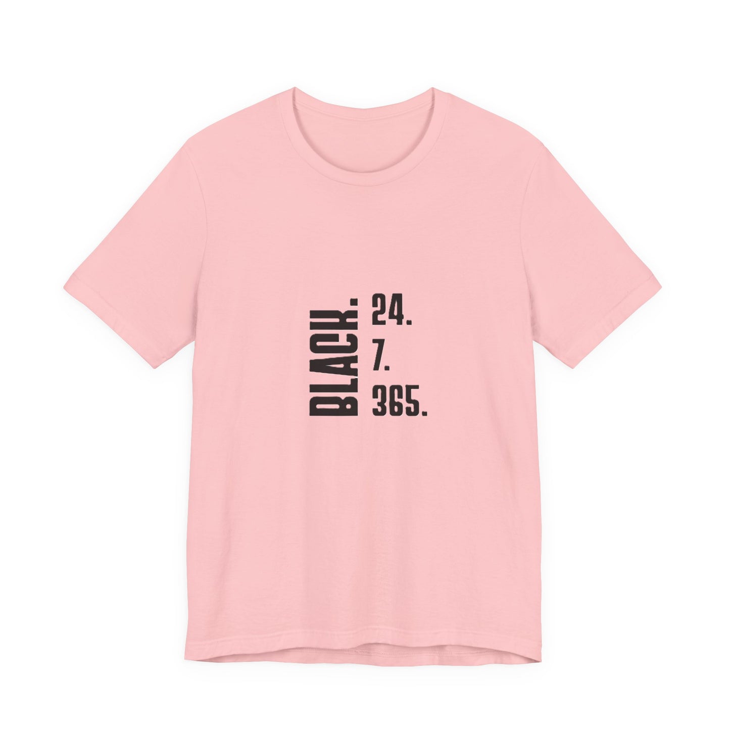 Unisex "Black 24.7.365 "Tee Black text