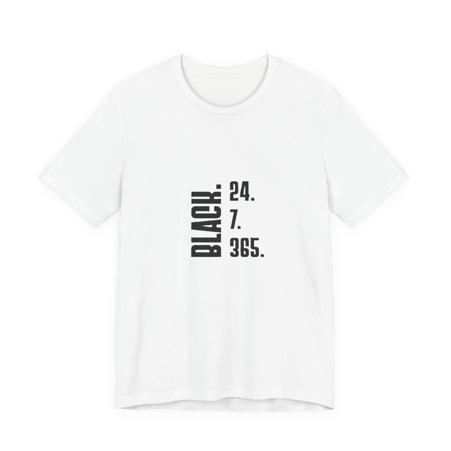 Unisex "Black 24.7.365 "Tee Black text