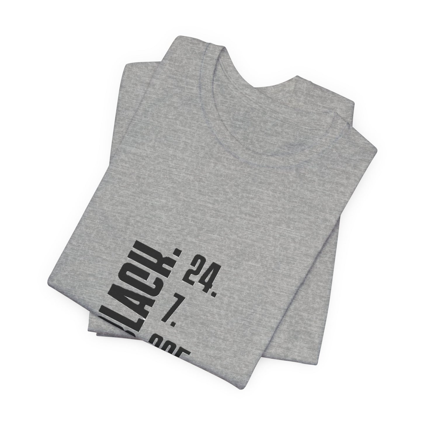 Unisex "Black 24.7.365 "Tee Black text