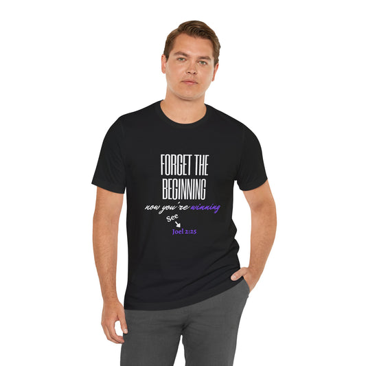 Forget the Beginning White Text Short Sleeve Tee