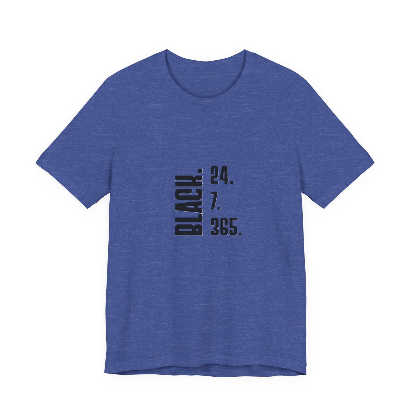 Unisex "Black 24.7.365 "Tee Black text