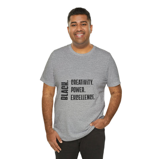 Unisex Black text only BLACK. Creativity. Power. Excellence.  Tee